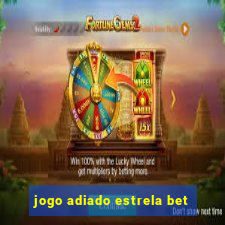 jogo adiado estrela bet